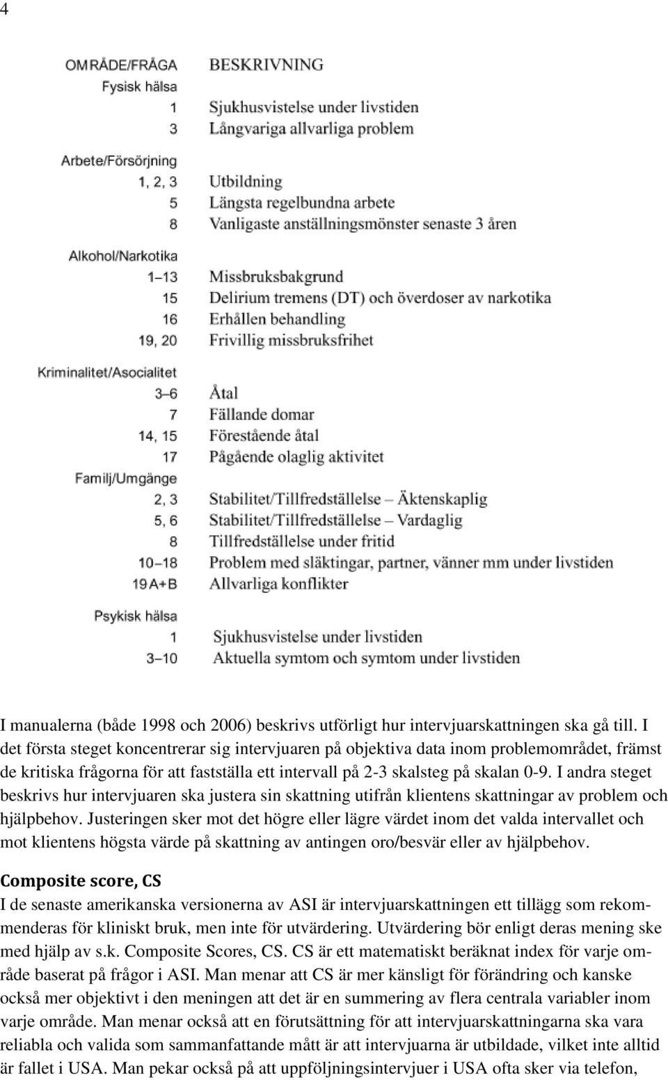 I andra steget beskrivs hur intervjuaren ska justera sin skattning utifrån klientens skattningar av problem och hjälpbehov.