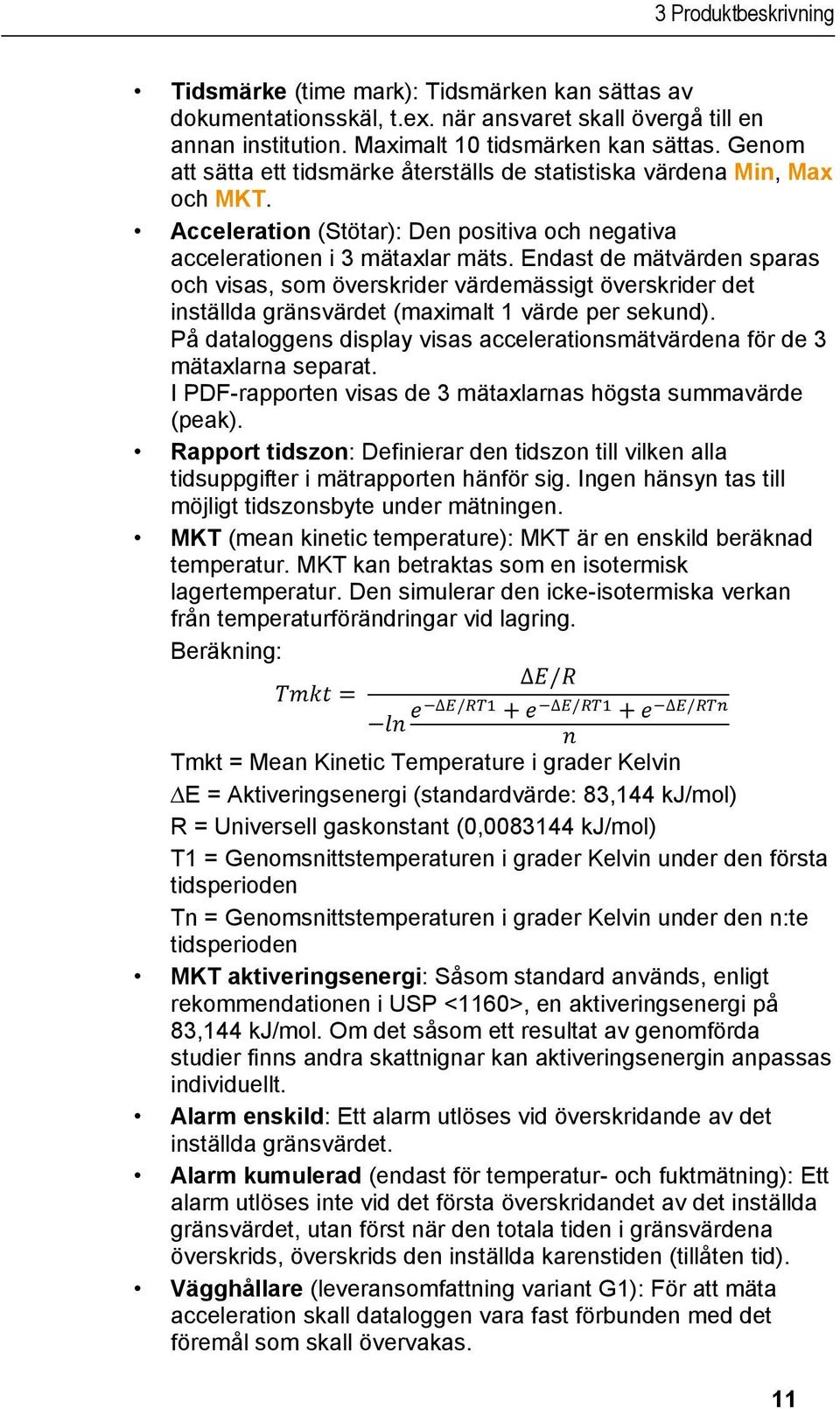 Endast de mätvärden sparas och visas, som överskrider värdemässigt överskrider det inställda gränsvärdet (maximalt 1 värde per sekund).