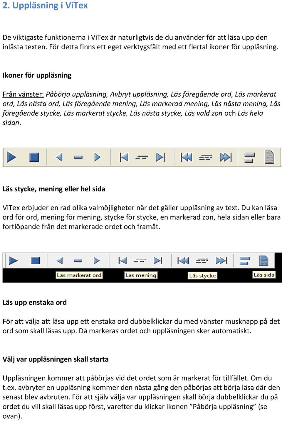 Ikoner för uppläsning Från vänster: Påbörja uppläsning, Avbryt uppläsning, Läs föregående ord, Läs markerat ord, Läs nästa ord, Läs föregående mening, Läs markerad mening, Läs nästa mening, Läs