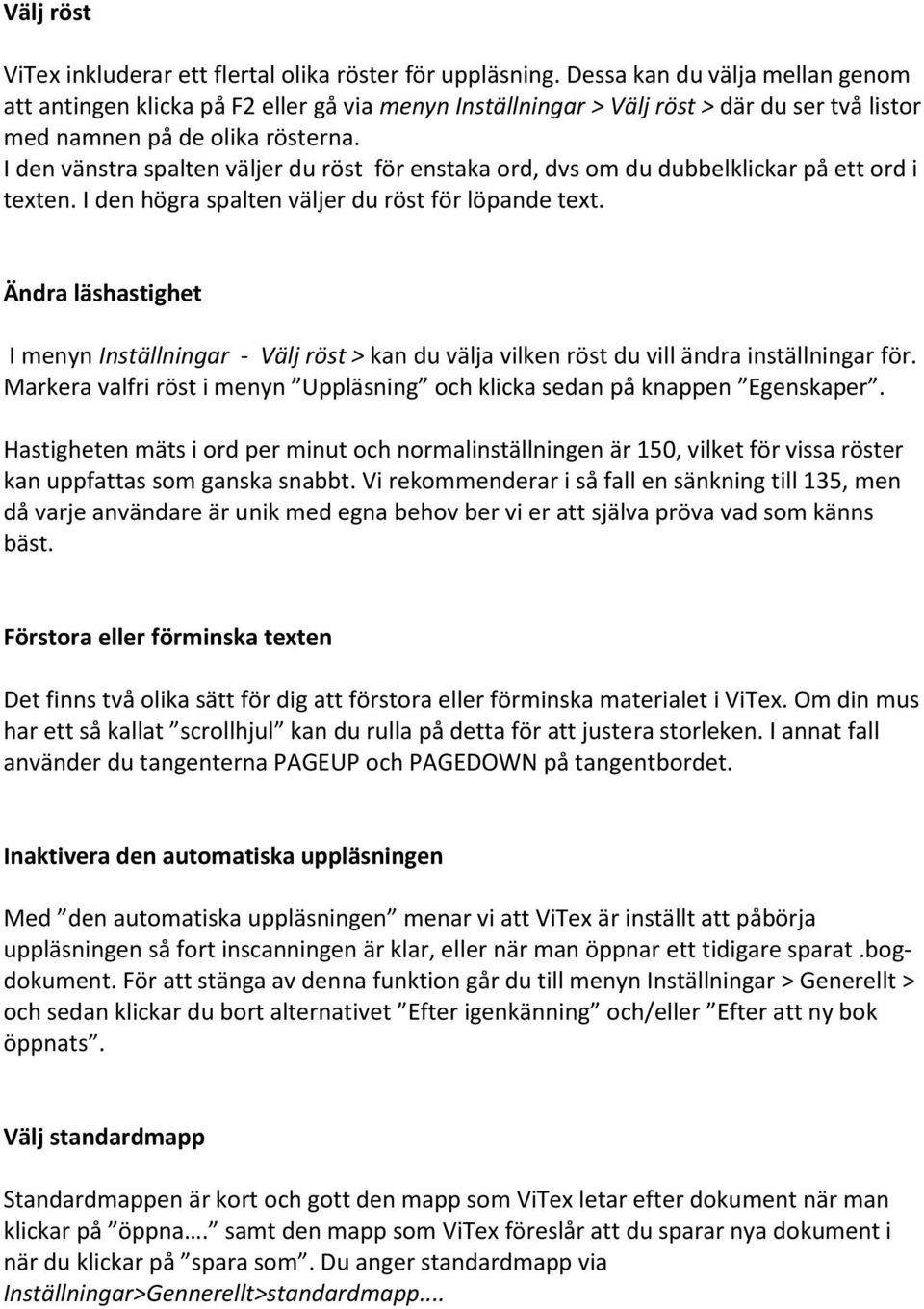 I den vänstra spalten väljer du röst för enstaka ord, dvs om du dubbelklickar på ett ord i texten. I den högra spalten väljer du röst för löpande text.