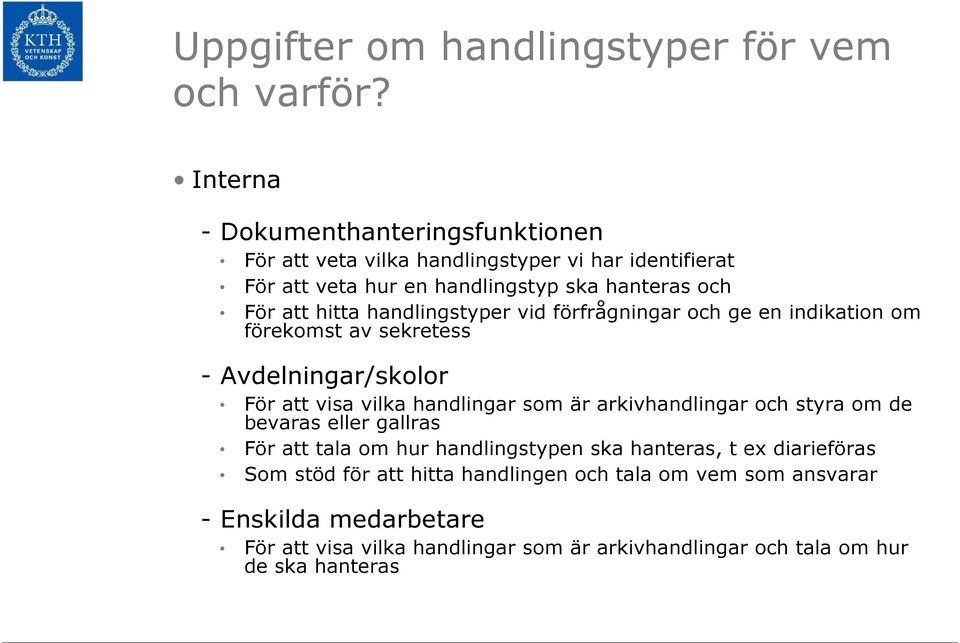 handlingstyper vid förfrågningar och ge en indikation om förekomst av sekretess - Avdelningar/skolor För att visa vilka handlingar som är arkivhandlingar och