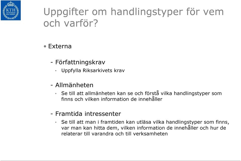 förstå vilka handlingstyper som finns och vilken information de innehåller - Framtida intressenter Se till