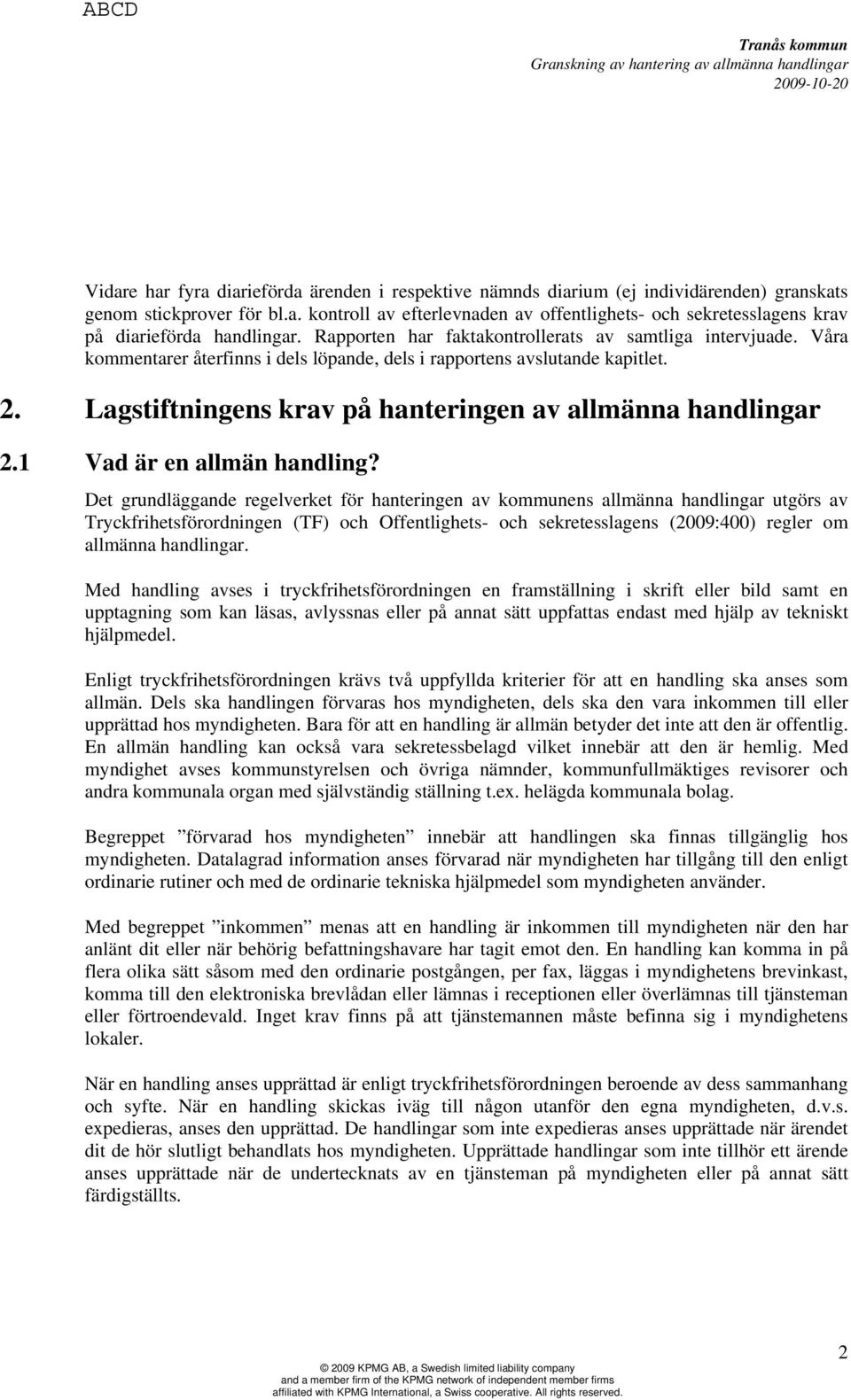 Lagstiftningens krav på hanteringen av allmänna handlingar 2.1 Vad är en allmän handling?