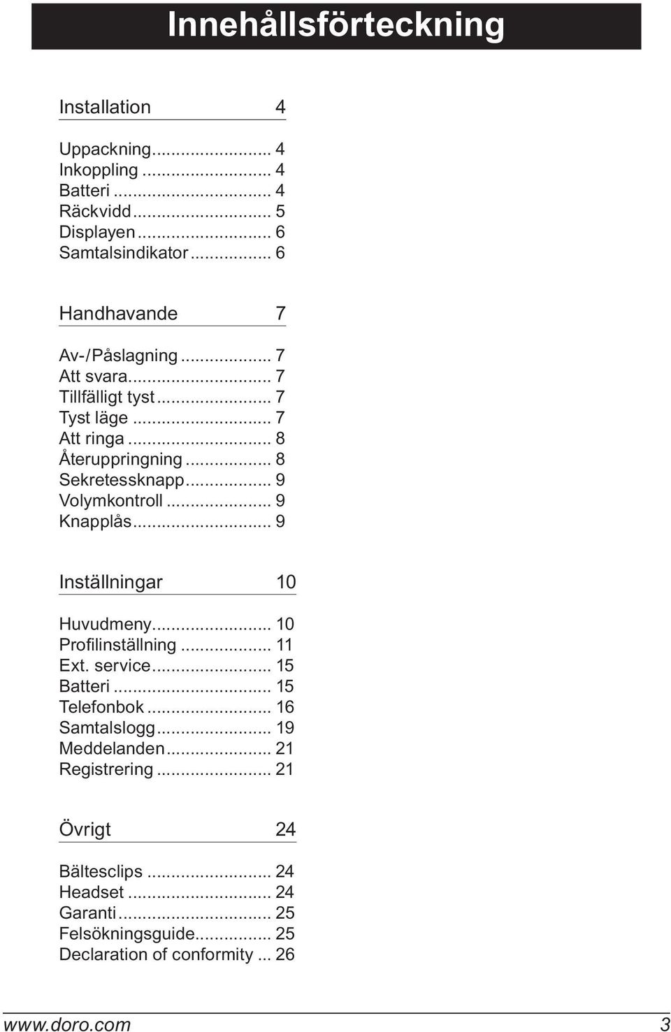 .. 9 Volymkontroll... 9 Knapplås... 9 Inställningar 10 Huvudmeny... 10 Profilinställning... 11 Ext. service... 15 Batteri... 15 Telefonbok.