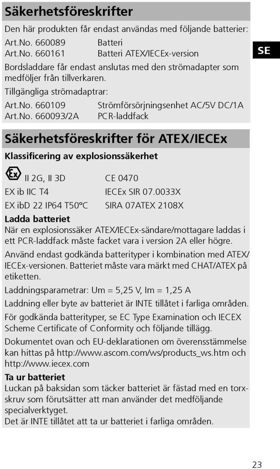 No. 660093/2A PCR-laddfack SE Säkerhetsföreskrifter för ATEX/IECEx Klassificering av explosionssäkerhet II 2G, II 3D CE 0470 EX ib IIC T4 IECEx SIR 07.