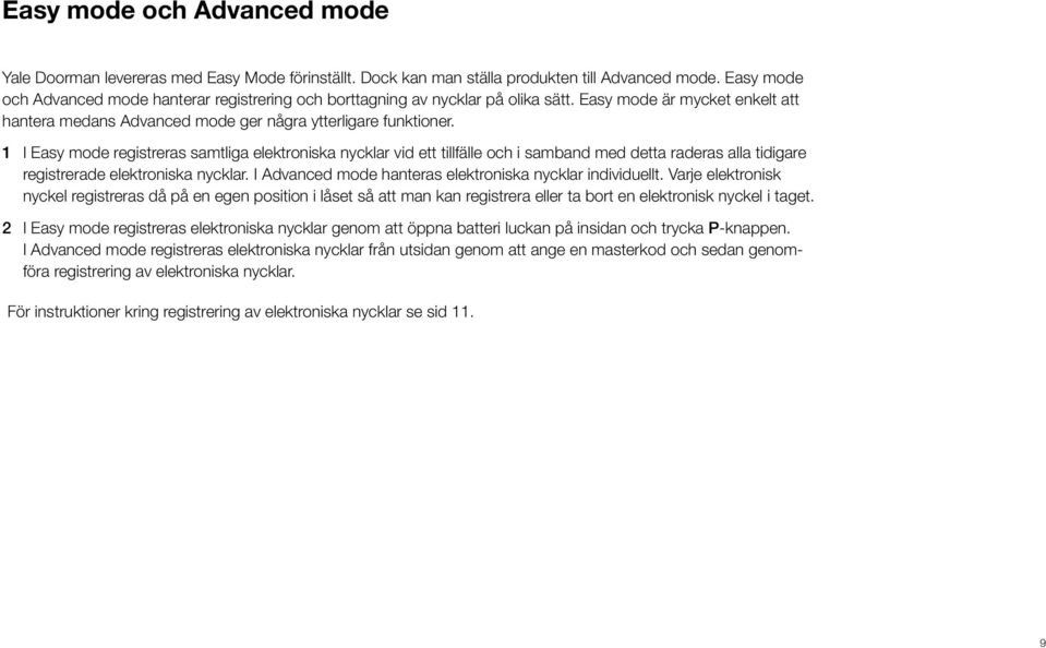 1 I Easy mode registreras samtliga elektroniska nycklar vid ett tillfälle och i samband med detta raderas alla tidigare registrerade elektroniska nycklar.