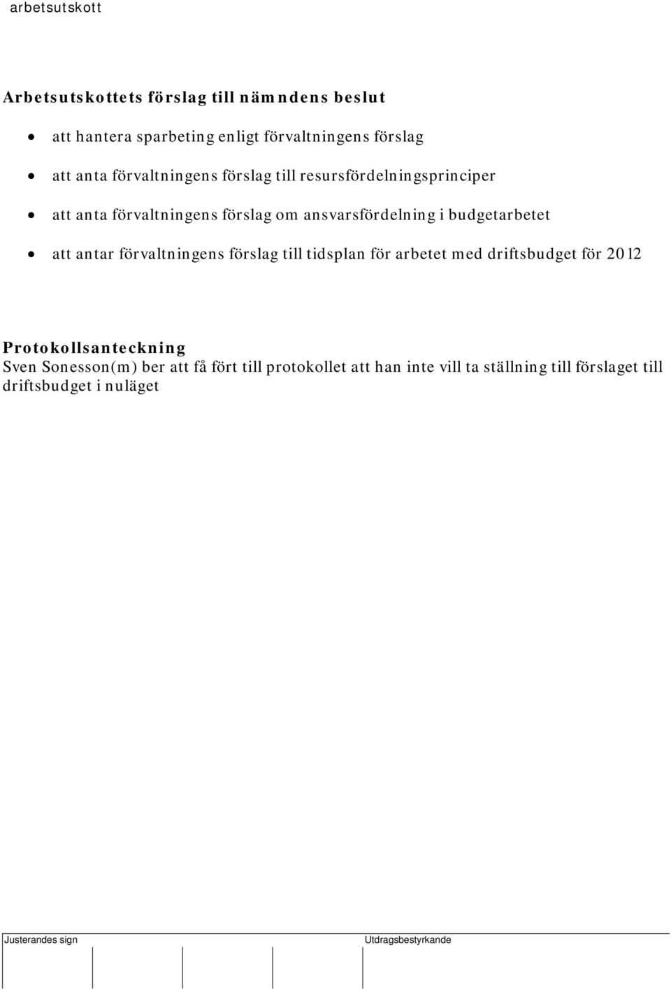 förslag om ansvarsfördelning i budgetarbetet att antar förvaltningens förslag till tidsplan för arbetet med driftsbudget för 2012