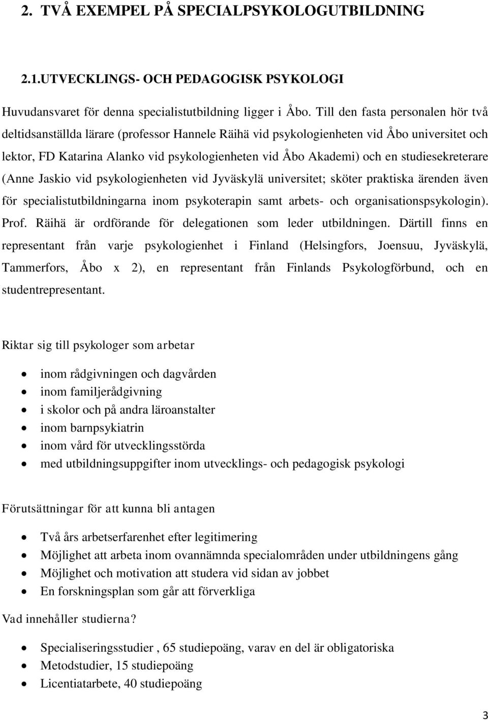 studiesekreterare (Anne Jaskio vid psykologienheten vid Jyväskylä universitet; sköter praktiska ärenden även för specialistutbildningarna inom psykoterapin samt arbets- och organisationspsykologin).