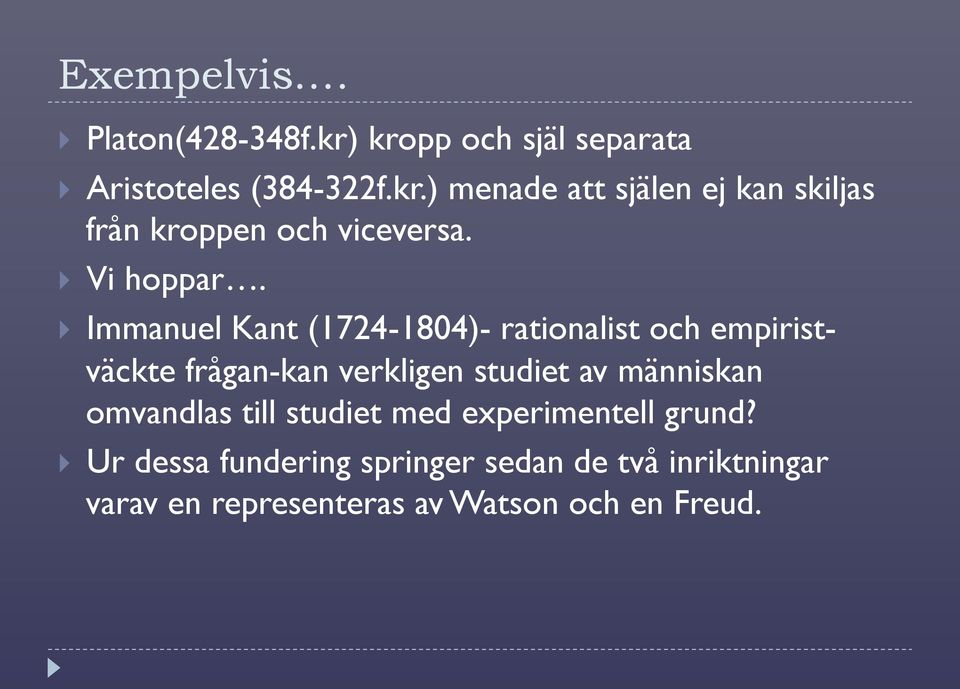 Immanuel Kant (1724-1804)- rationalist och empiristväckte frågan-kan verkligen studiet av människan