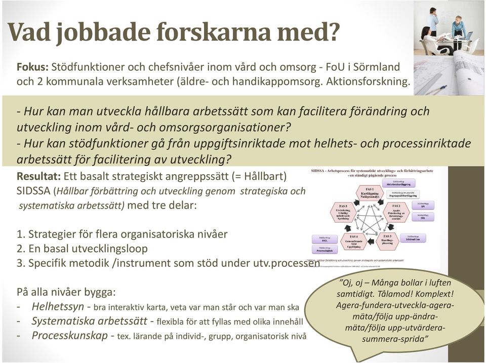 Hur kan stödfunktioner gå från uppgiftsinriktade mot helhets och processinriktade arbetssätt för facilitering av utveckling?