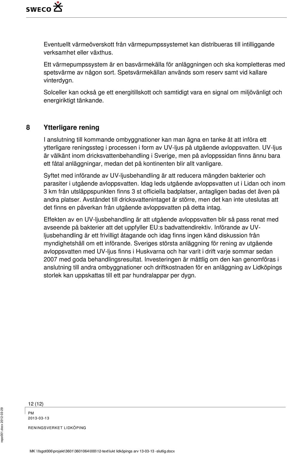 Solceller kan också ge ett energitillskott och samtidigt vara en signal om miljövänligt och energiriktigt tänkande.