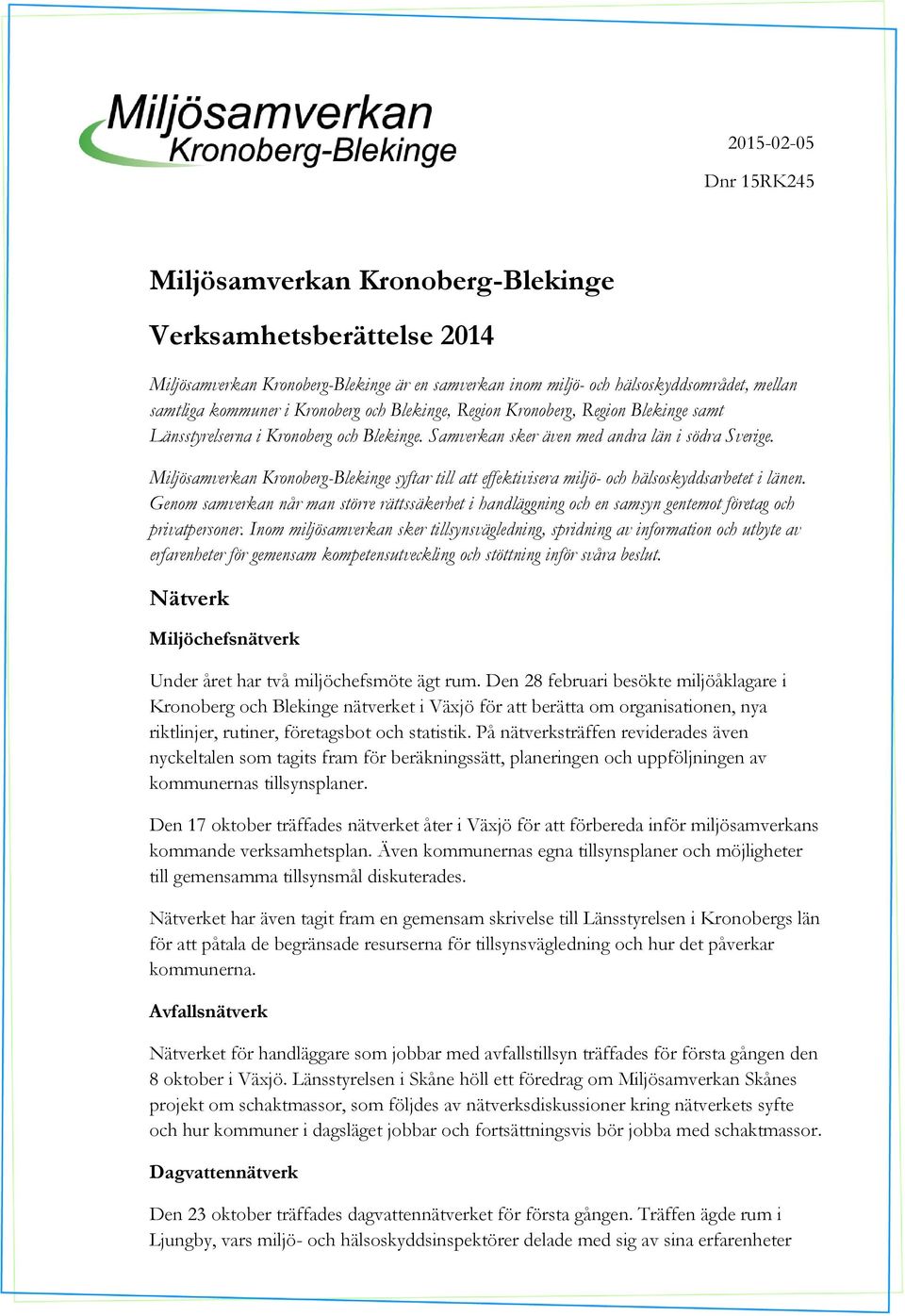 Miljösamverkan Kronoberg-Blekinge syftar till att effektivisera miljö- och hälsoskyddsarbetet i länen.