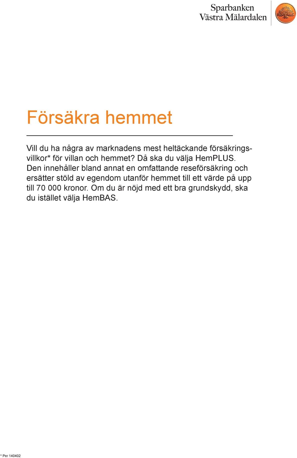 Den innehåller bland annat en omfattande reseförsäkring och ersätter stöld av egendom