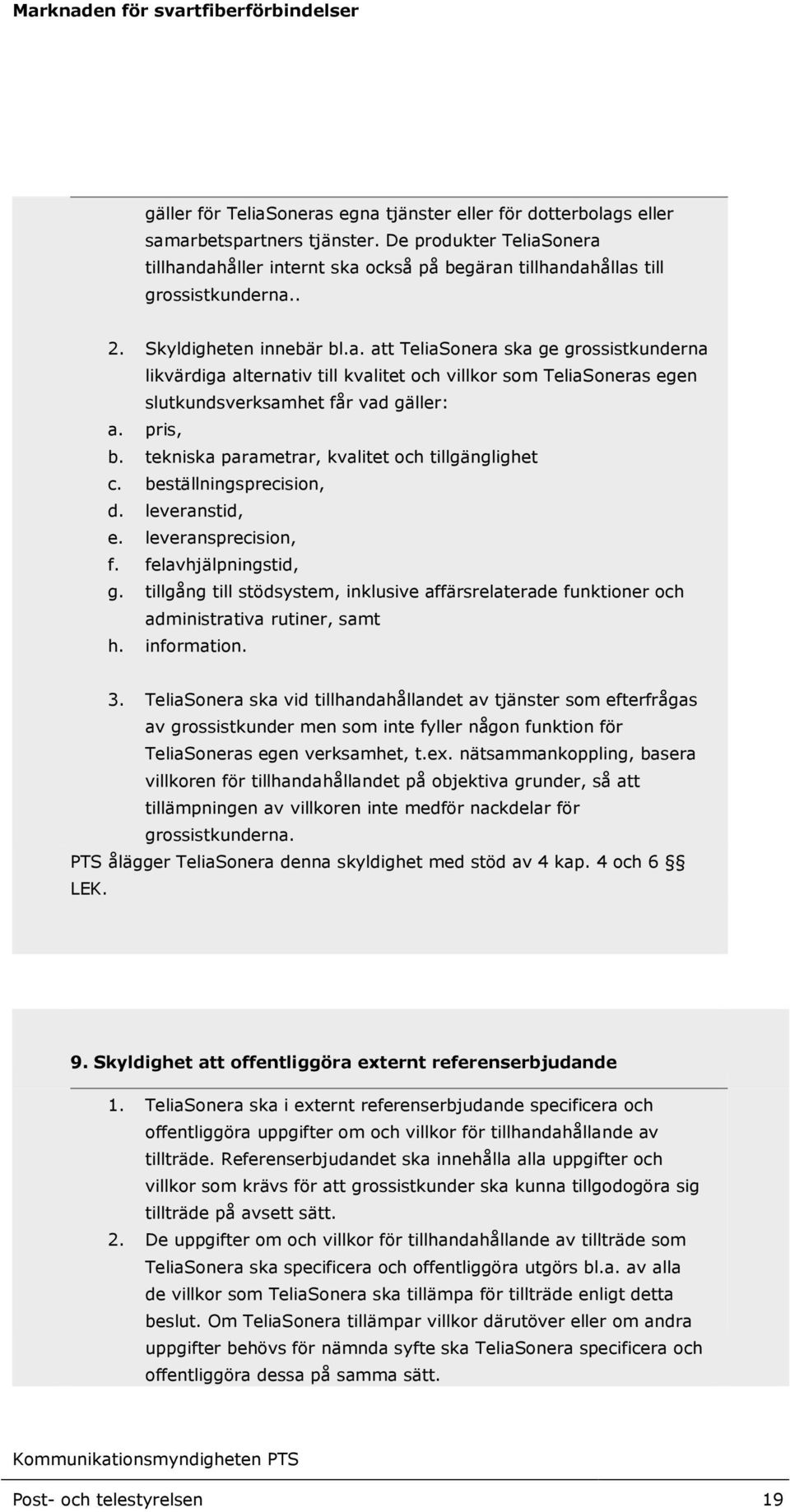 pris, b. tekniska parametrar, kvalitet och tillgänglighet c. beställningsprecision, d. leveranstid, e. leveransprecision, f. felavhjälpningstid, g.