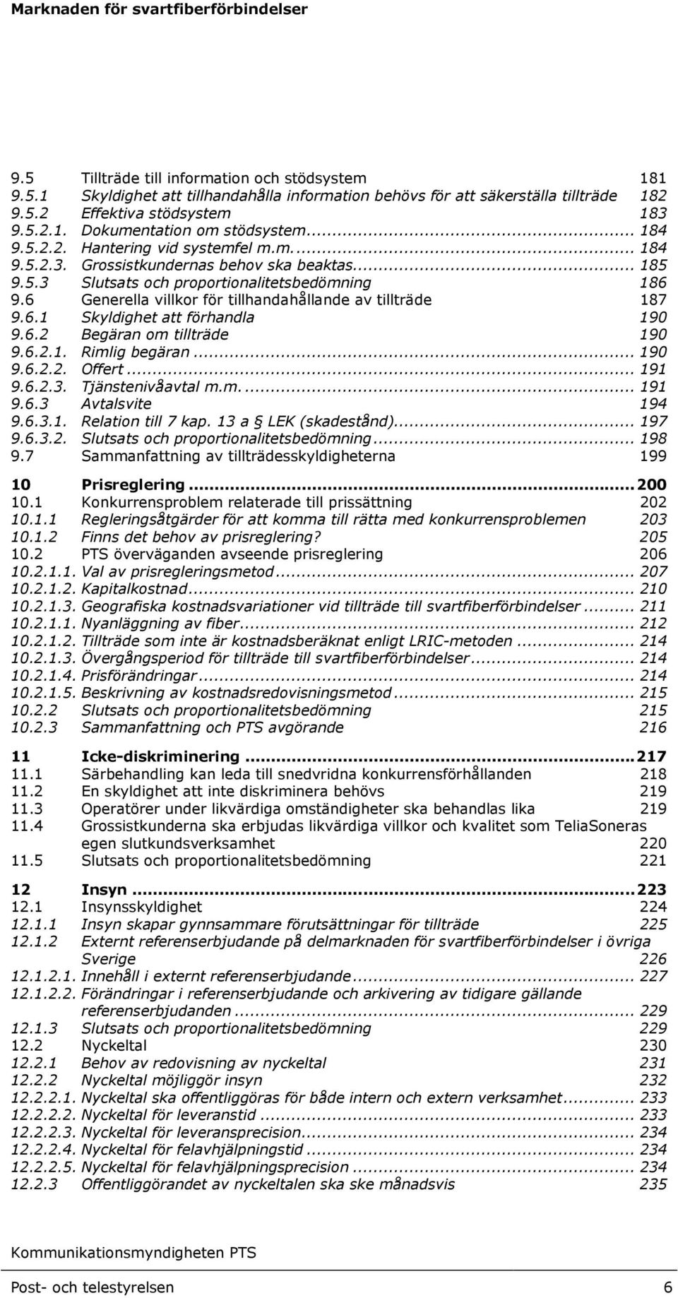 6 Generella villkor för tillhandahållande av tillträde 187 9.6.1 Skyldighet att förhandla 190 9.6.2 Begäran om tillträde 190 9.6.2.1. Rimlig begäran... 190 9.6.2.2. Offert... 191 9.6.2.3.