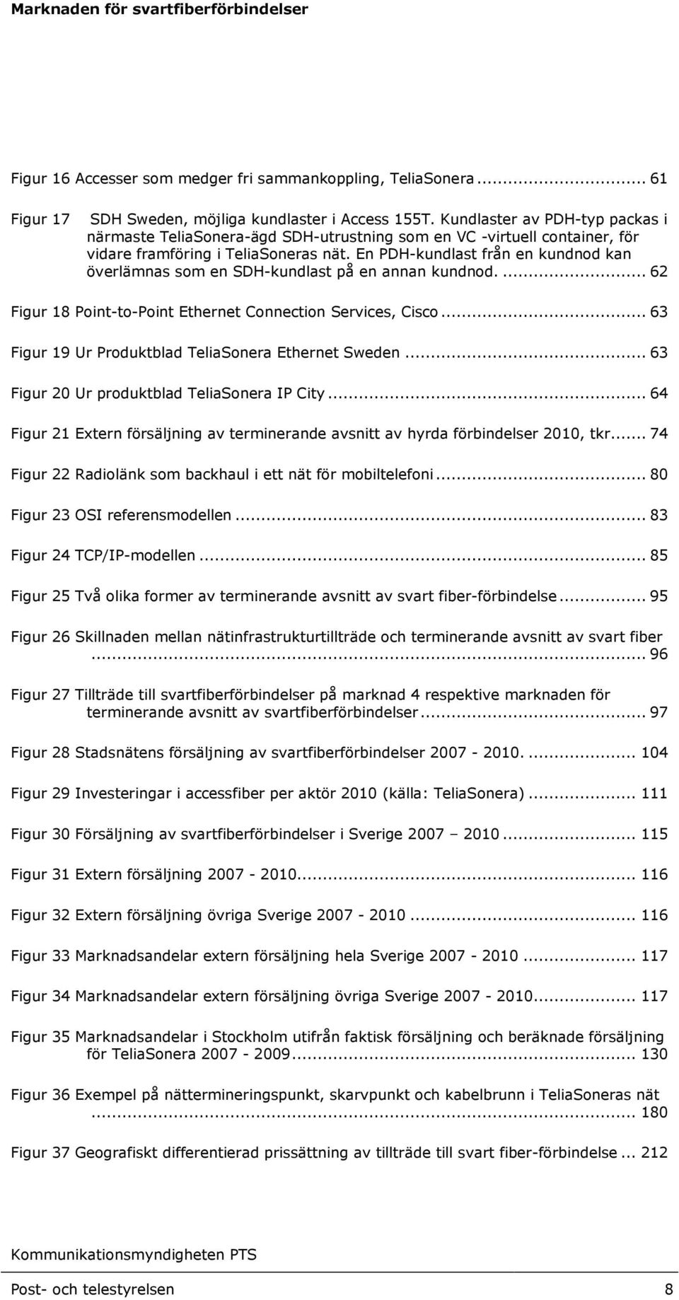 En PDH-kundlast från en kundnod kan överlämnas som en SDH-kundlast på en annan kundnod.... 62 Figur 18 Point-to-Point Ethernet Connection Services, Cisco.