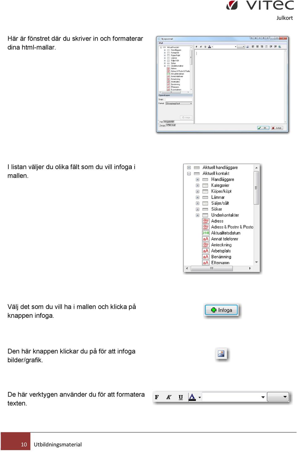 Välj det som du vill ha i mallen och klicka på knappen infoga.