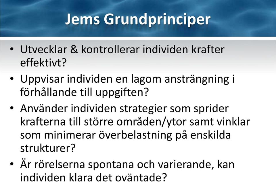 Använder individen strategier som sprider krafterna till större områden/ytor samt vinklar