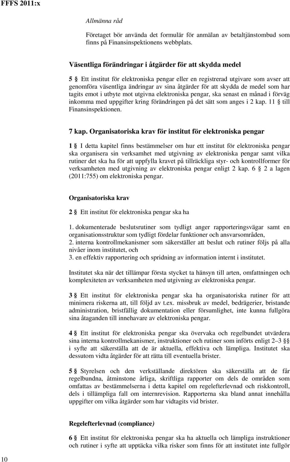 skydda de medel som har tagits emot i utbyte mot utgivna elektroniska pengar, ska senast en månad i förväg inkomma med uppgifter kring förändringen på det sätt som anges i 2 kap.