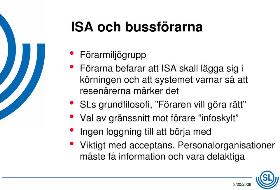 Föraren vill göra rätt Val av gränssnitt mot förare infoskylt Ingen loggning till att