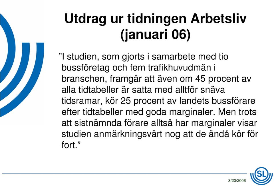 alltför snäva tidsramar, kör 25 procent av landets bussförare efter tidtabeller med goda marginaler.