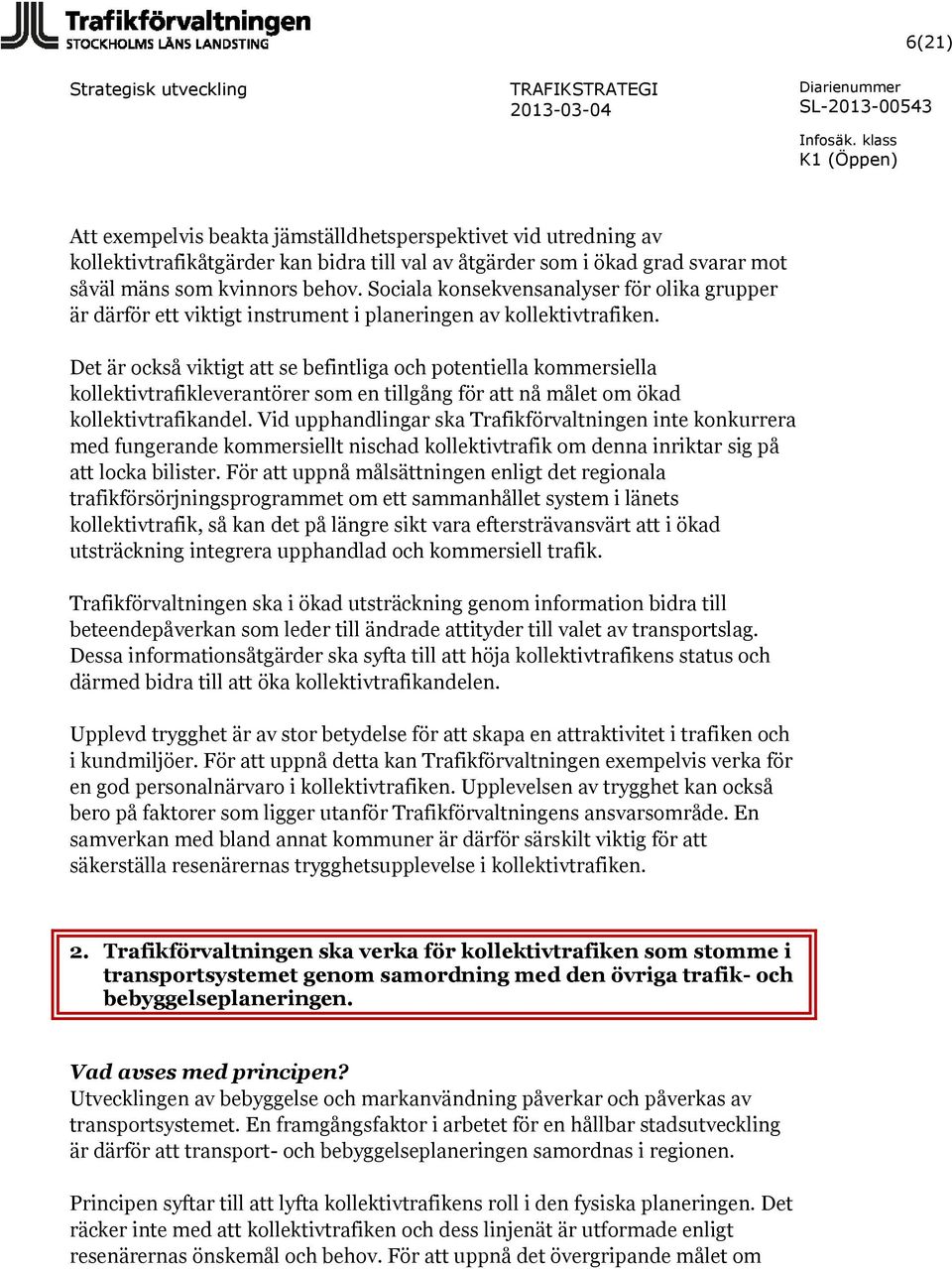 Det är också viktigt att se befintliga och potentiella kommersiella kollektivtrafikleverantörer som en tillgång för att nå målet om ökad kollektivtrafikandel.