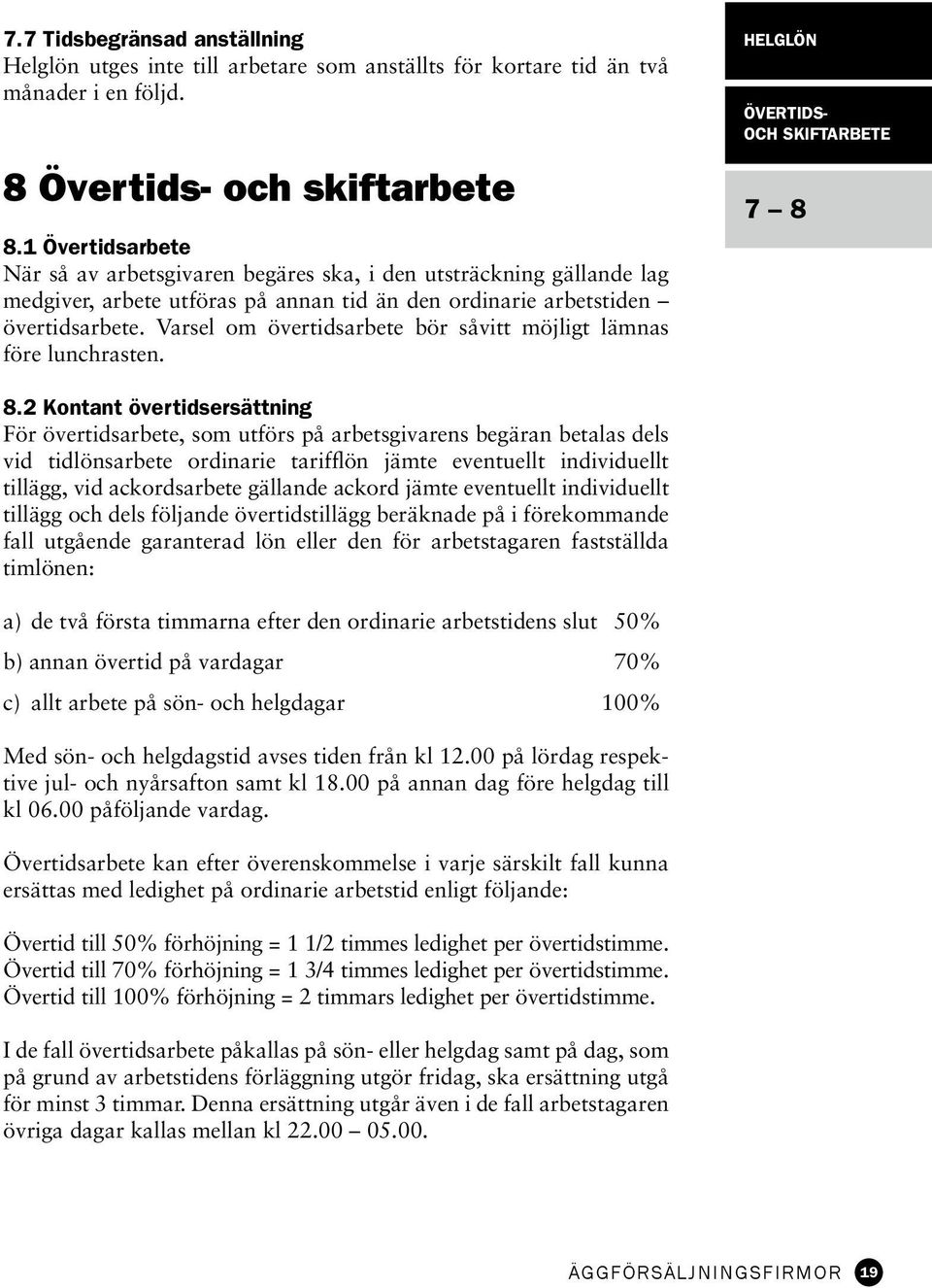 Varsel om övertidsarbete bör såvitt möjligt lämnas före lunchrasten. HELGLÖN övertidsoch skiftarbete 7 8 8.