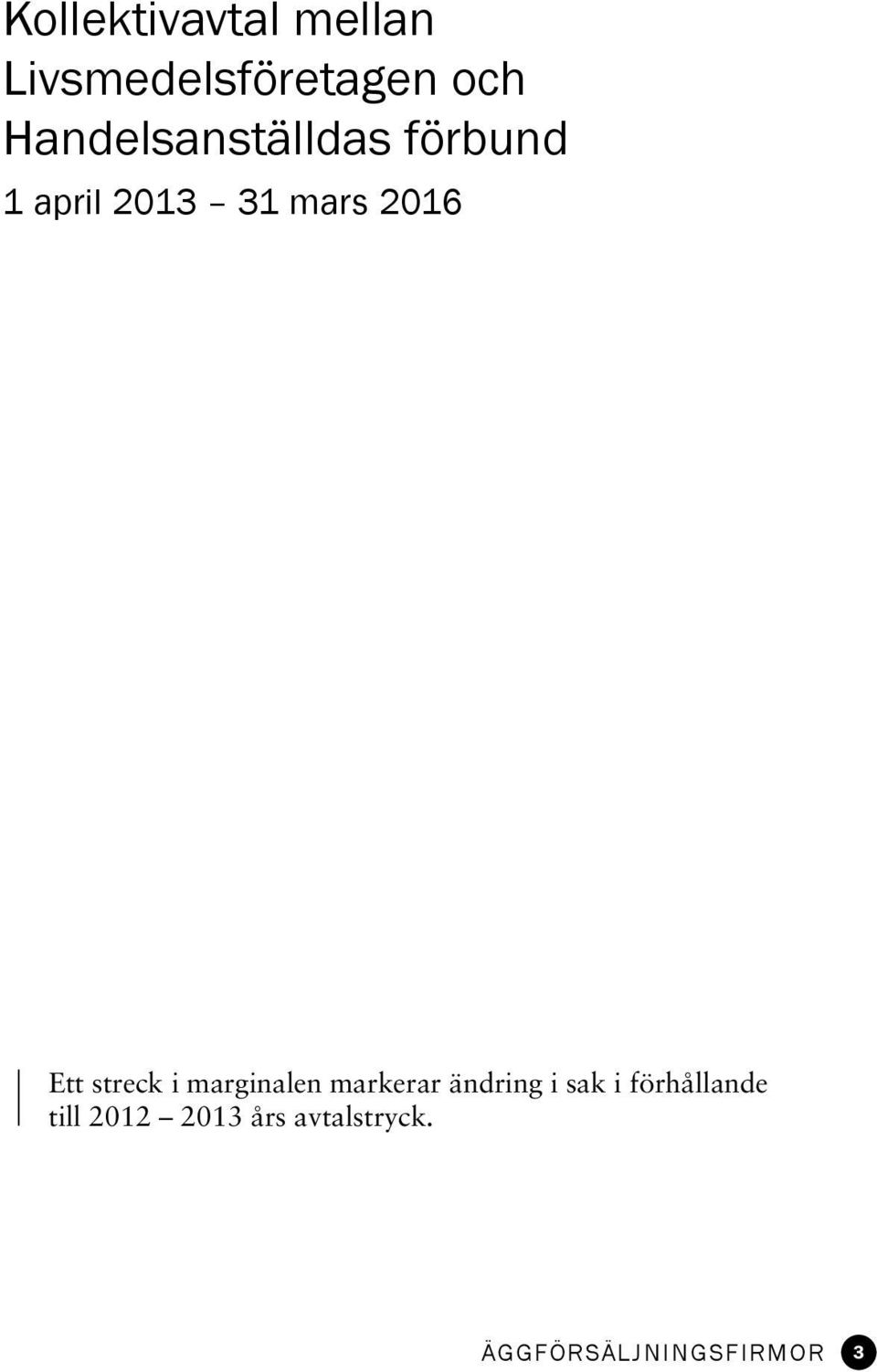 Ett streck i marginalen markerar ändring i sak i