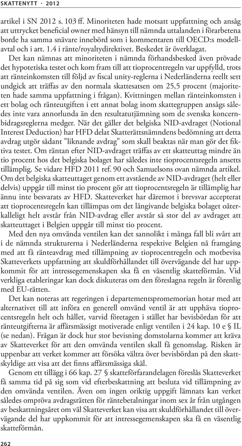 och i art. 1.4 i ränte/royaltydirektivet. Beskedet är överklagat.