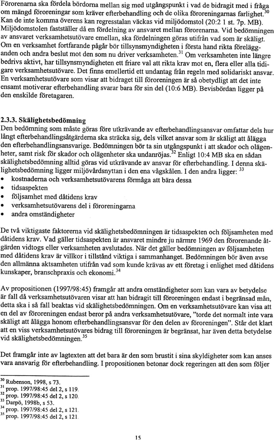 Vid bedömningen av ansvaret verksamhetsutövare emellan, ska fördelningen göras utifrån vad som är skäligt.