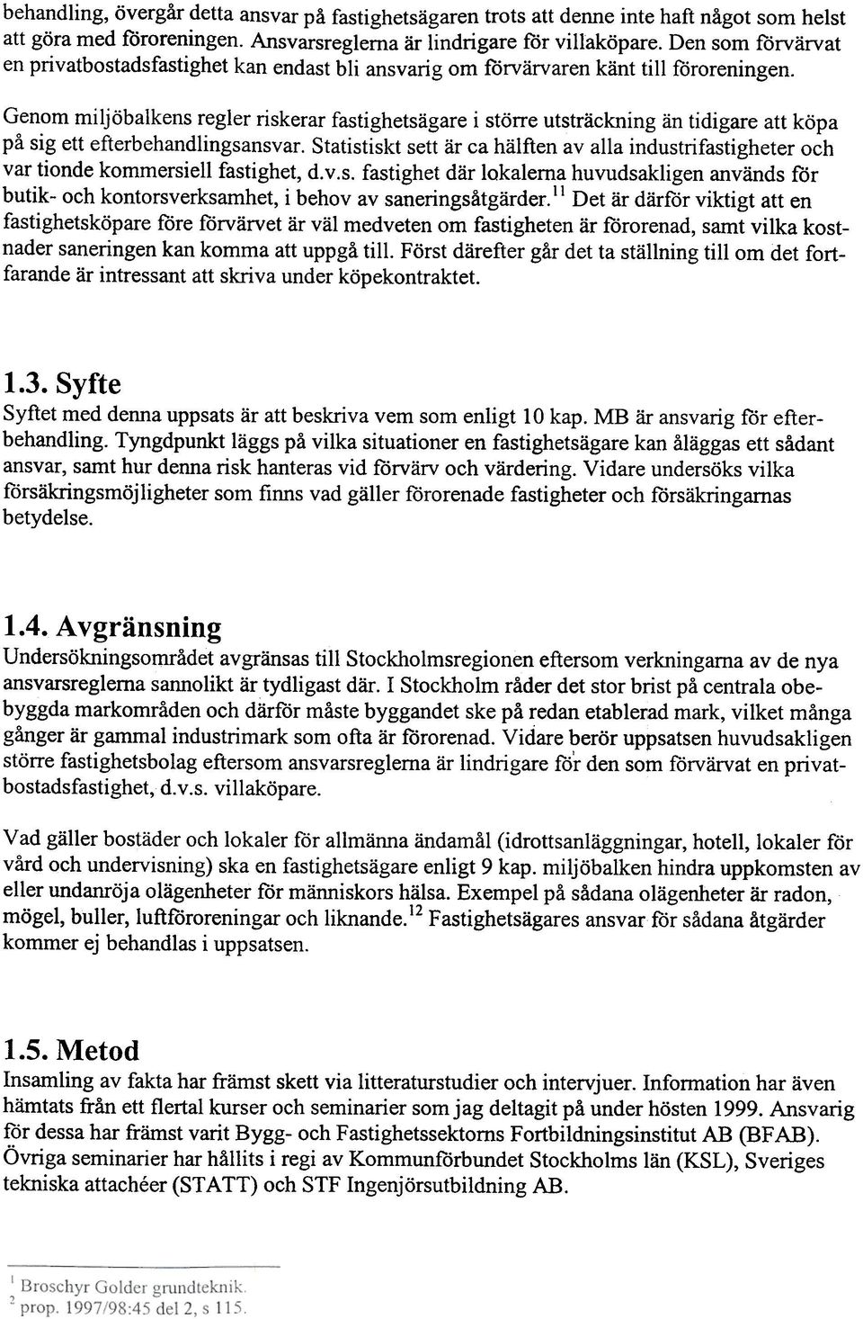 Genom miljöbalkens regler riskerar fastighetsägare i större utsträckning än tidigare att köpa på sig ett efterbehandlingsansvar.