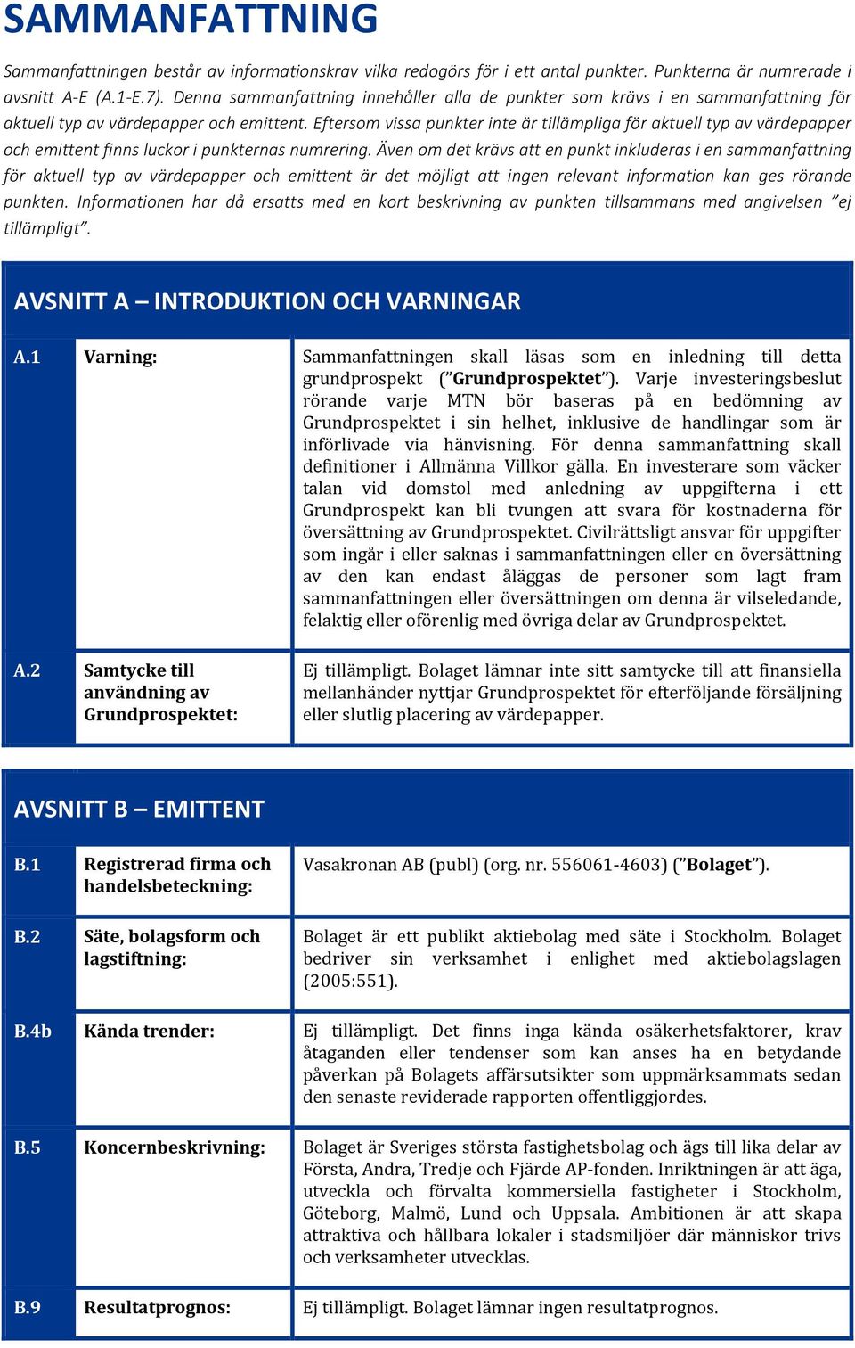 Eftersom vissa punkter inte är tillämpliga för aktuell typ av värdepapper och emittent finns luckor i punkternas numrering.