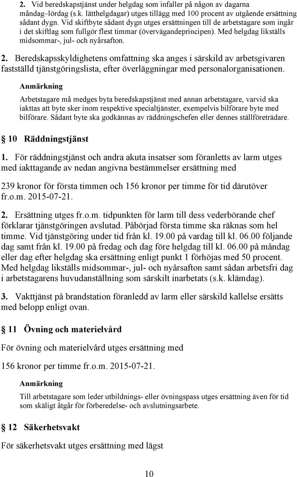 Beredskapsskyldighetens omfattning ska anges i särskild av arbetsgivaren fastställd tjänstgöringslista, efter överläggningar med personalorganisationen.