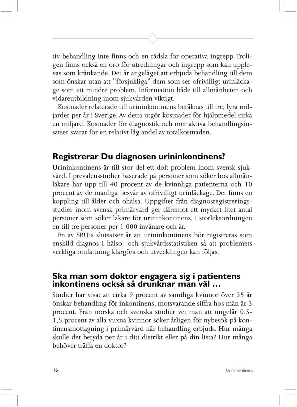 Information både till allmänheten och vidareutbildning inom sjukvården viktigt. Kostnader relaterade till urininkontinens beräknas till tre, fyra miljarder per år i Sverige.