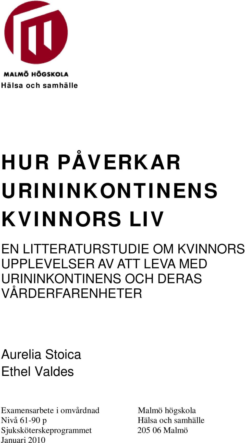 DERAS VÅRDERFARENHETER Aurelia Stoica Ethel Valdes Examensarbete i omvårdnad