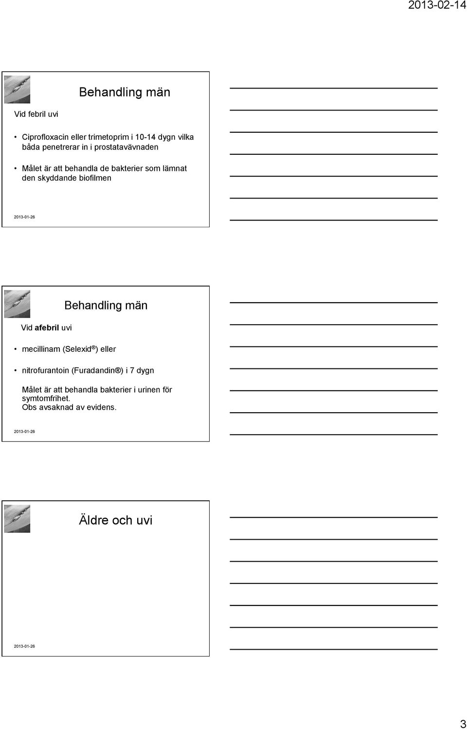 afebril uvi Behandling män mecillinam (Selexid ) eller nitrofurantoin (Furadandin ) i 7 dygn