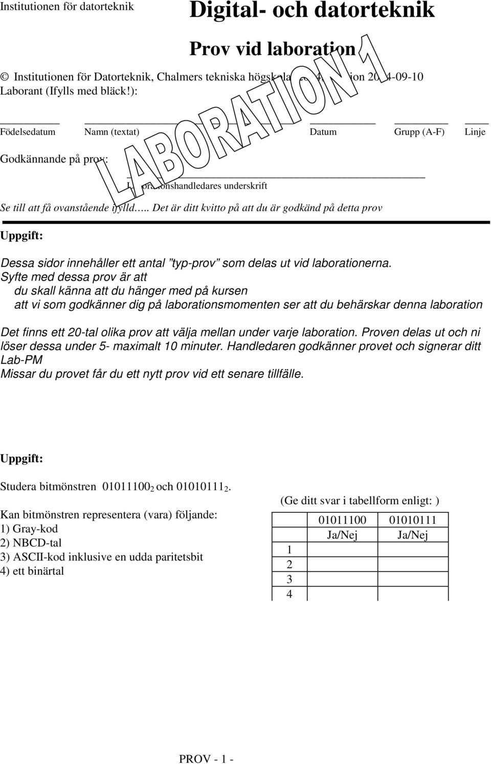 prov att välja mellan under varje laboration. Proven delas ut och ni löser dessa under 5- maximalt 10 minuter.