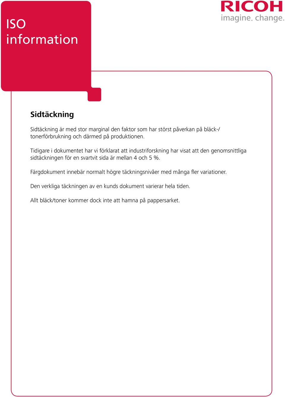Tidigare i dokumentet har vi förklarat att industriforskning har visat att den genomsnittliga sidtäckningen för en
