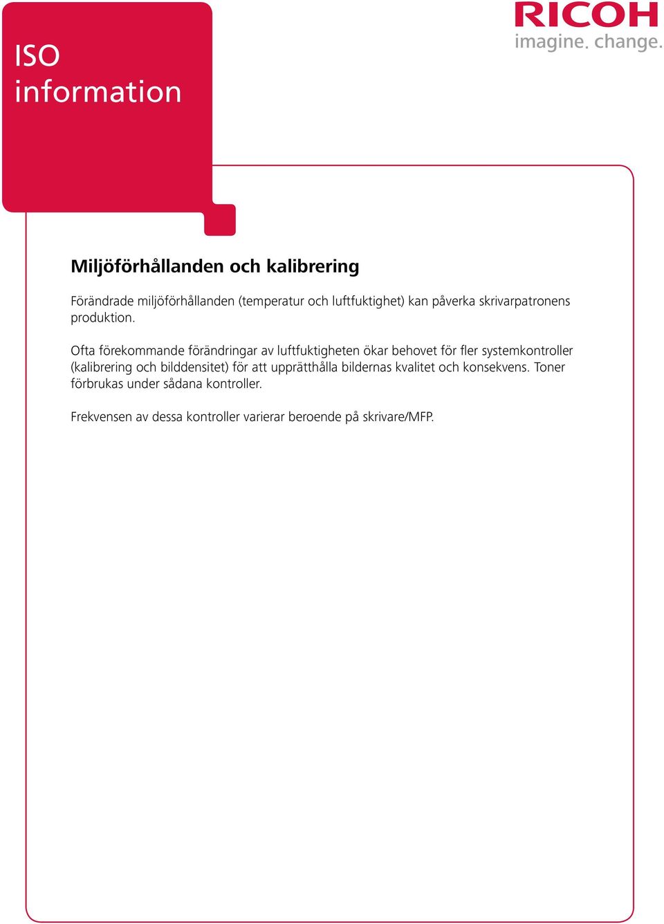 Ofta förekommande förändringar av luftfuktigheten ökar behovet för fler systemkontroller (kalibrering