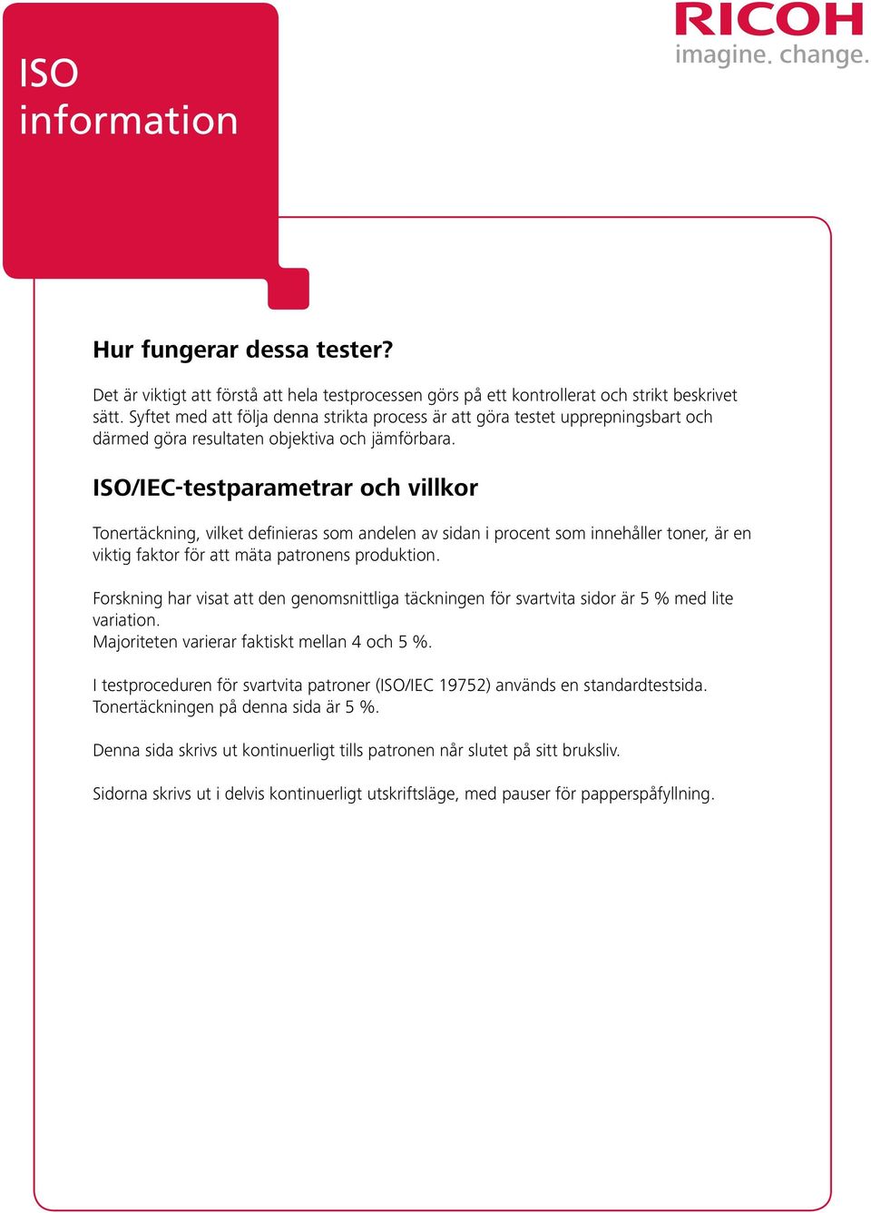 ISO/IEC-testparametrar och villkor Tonertäckning, vilket definieras som andelen av sidan i procent som innehåller toner, är en viktig faktor för att mäta patronens produktion.
