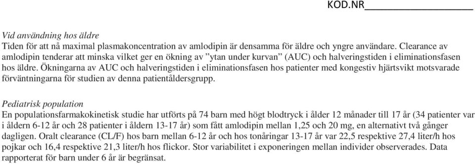 Ökningarna av AUC och halveringstiden i eliminationsfasen hos patienter med kongestiv hjärtsvikt motsvarade förväntningarna för studien av denna patientåldersgrupp.