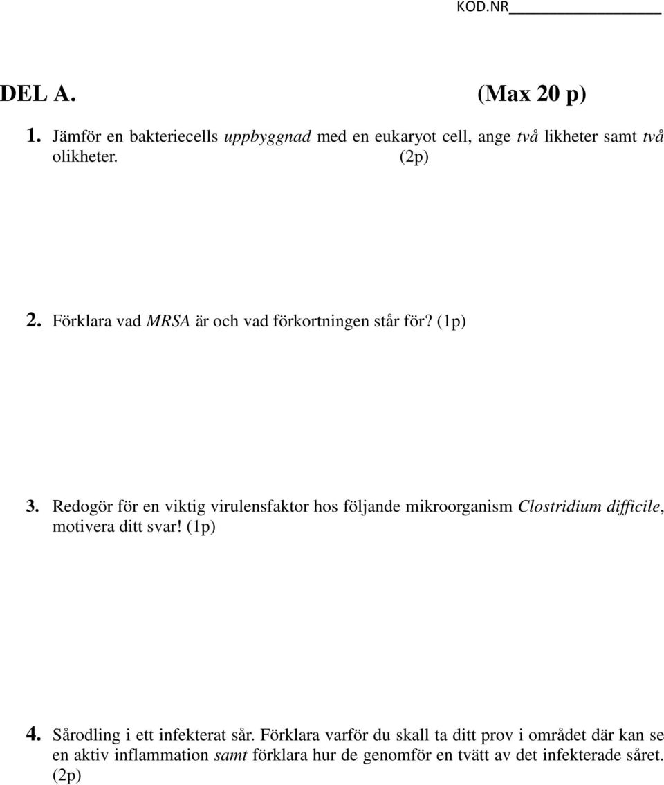 Redogör för en viktig virulensfaktor hos följande mikroorganism Clostridium difficile, motivera ditt svar! (1p) 4.