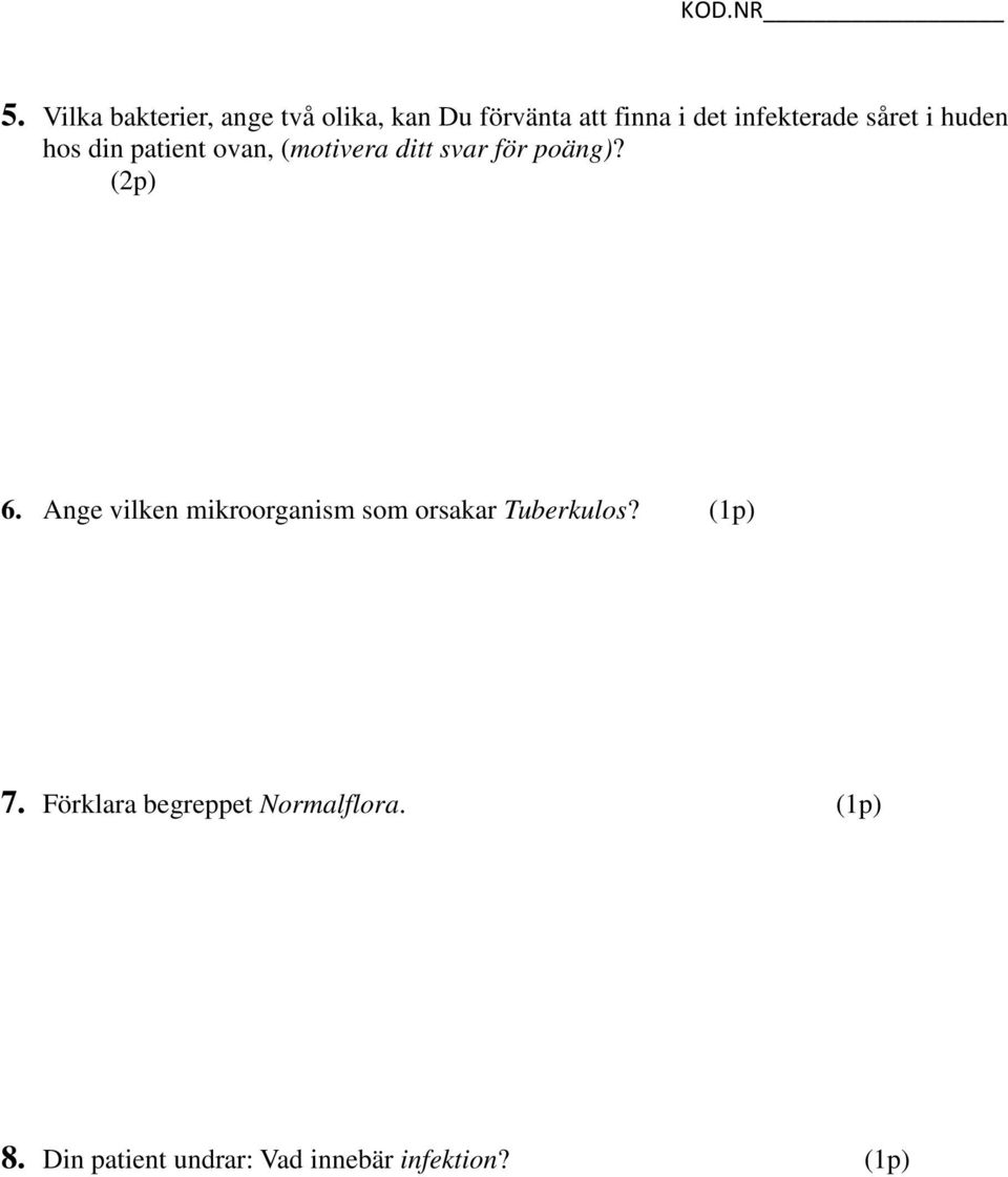 poäng)? (2p) 6. Ange vilken mikroorganism som orsakar Tuberkulos? (1p) 7.