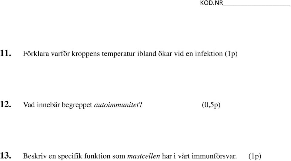 Vad innebär begreppet autoimmunitet? (0,5p) 13.