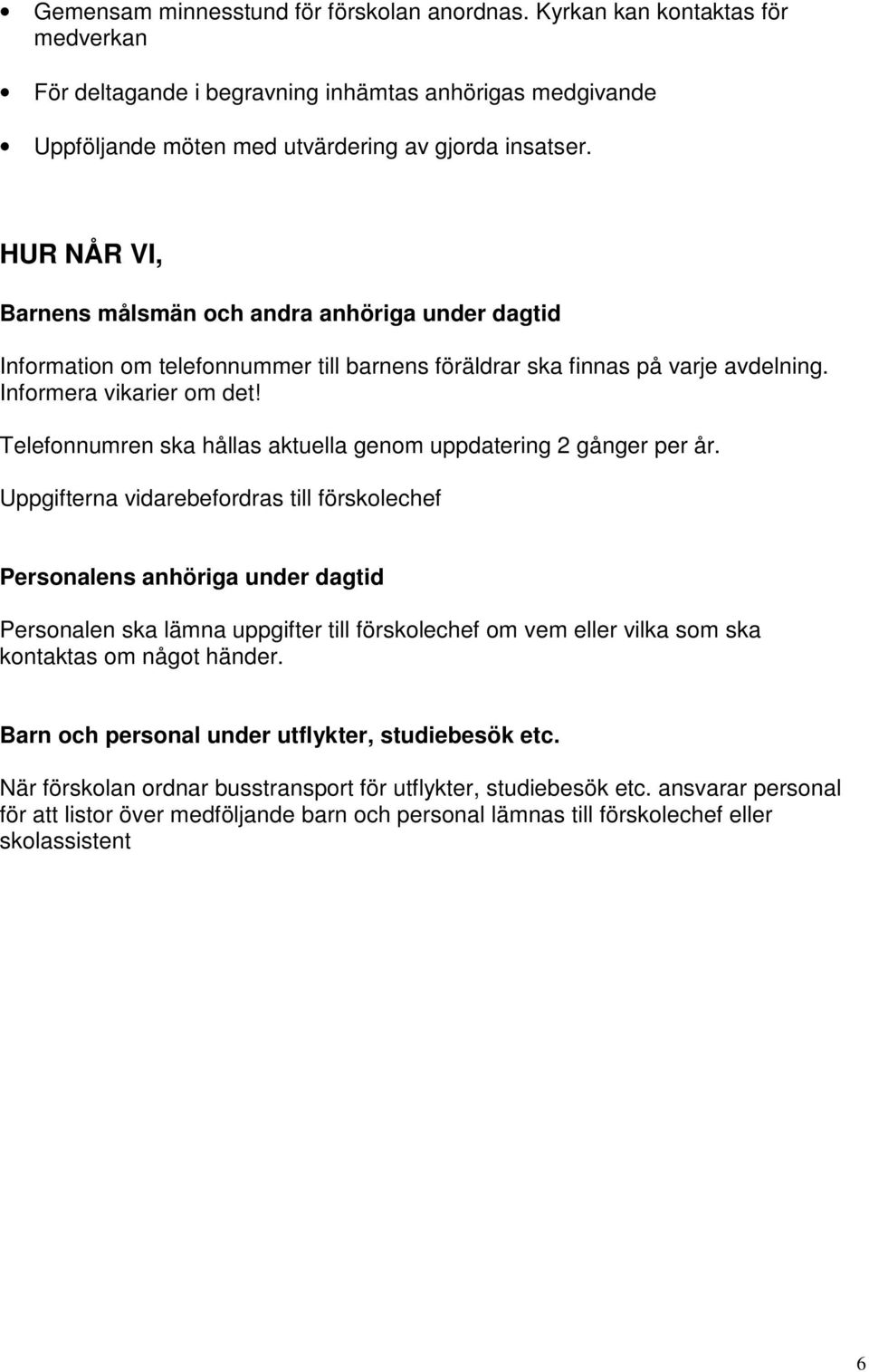 Telefonnumren ska hållas aktuella genom uppdatering 2 gånger per år.