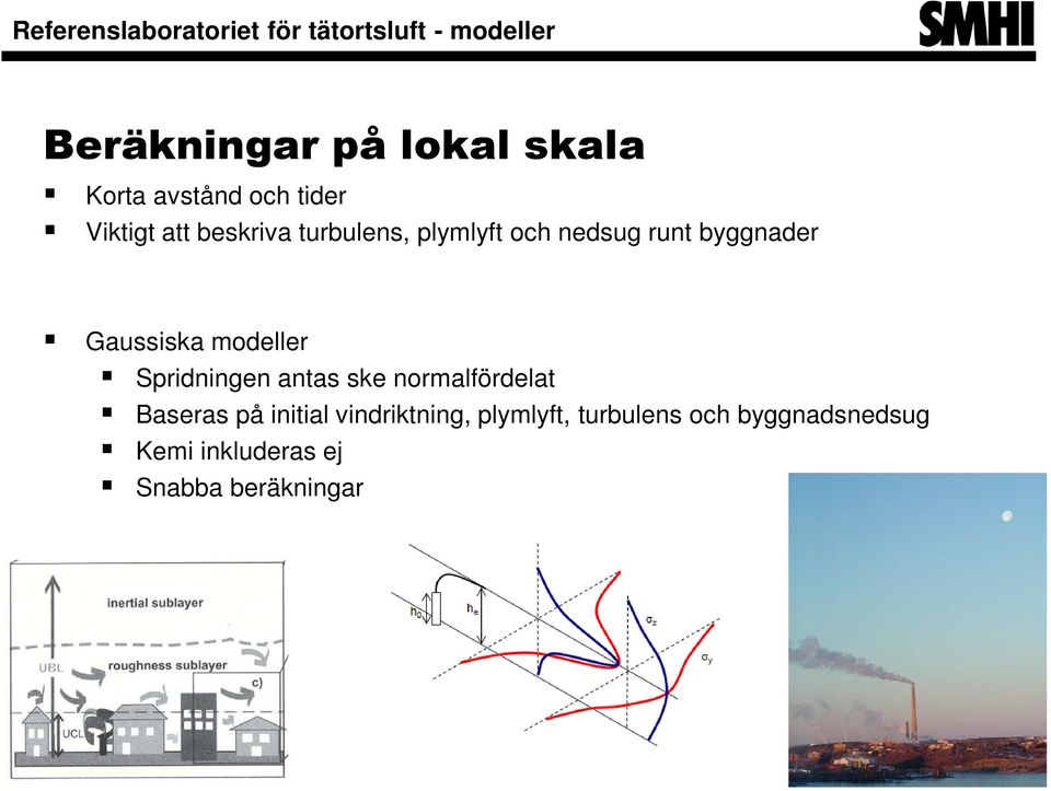 modeller Spridningen antas ske normalfördelat Baseras på initial