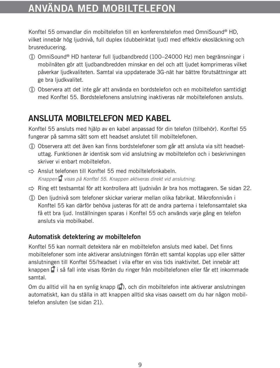 Samtal via uppdaterade 3G-nät har bättre förutsättningar att ge bra ljudkvalitet. Observera att det inte går att använda en bordstelefon och en mobiltelefon samtidigt med Konftel 55.