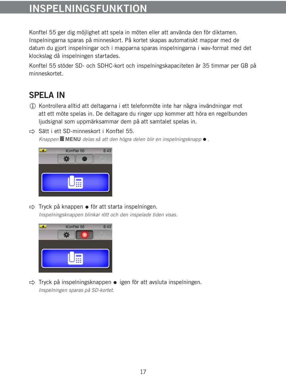 Konftel 55 stöder SD- och SDHC-kort och inspelningskapaciteten är 35 timmar per GB på minneskortet.