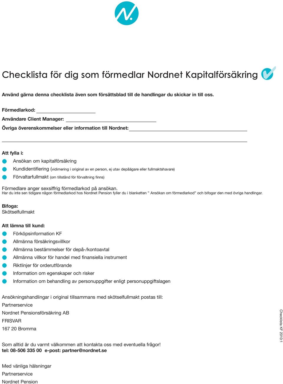 Förmedlarkod: Användare Client Manager: Övriga överenskommelser eller information