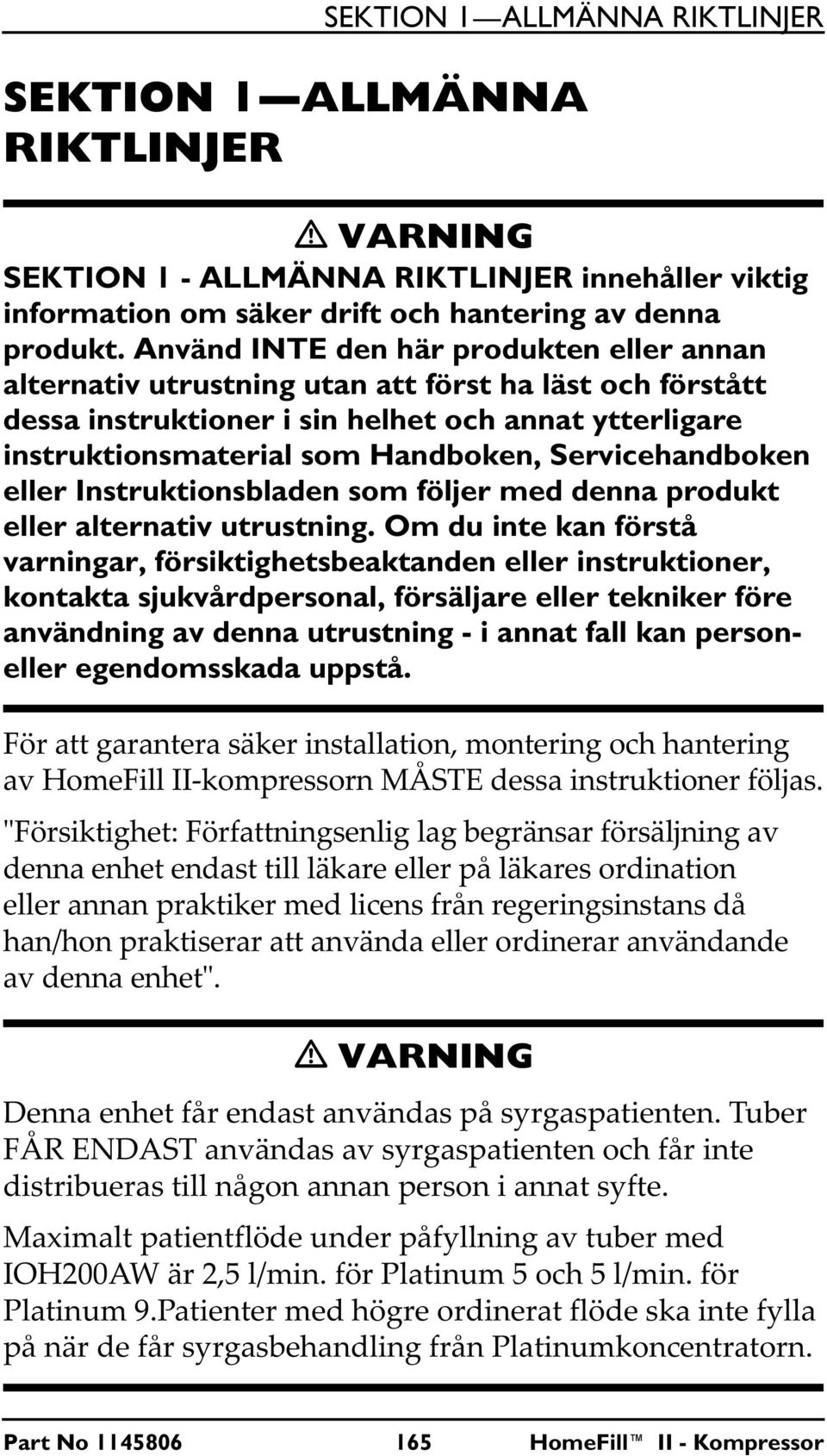 Servicehandboken eller Instruktionsbladen som följer med denna produkt eller alternativ utrustning.